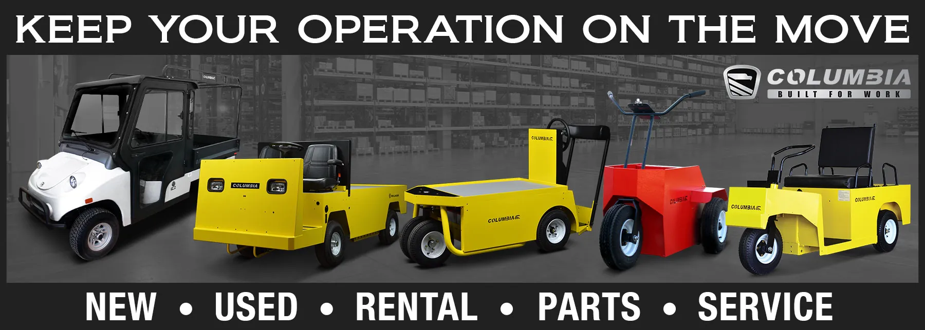 Columbia utility vehicle range. "Keep your operation on the move. New, used, rental, parts, service".