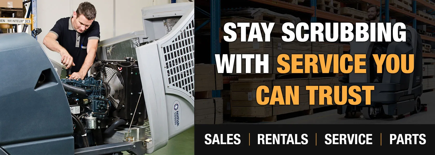 Technician repairing floor scrubber. "Stay scrubbing with service you can trust. Sales / Rentals / Service / Parts".